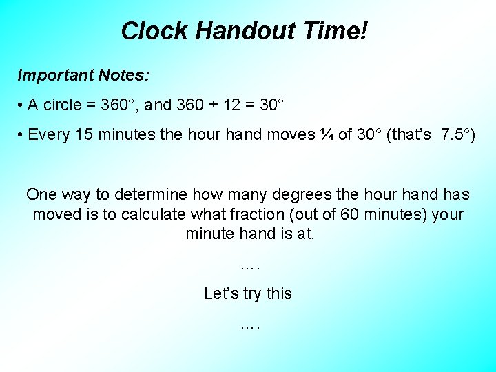 Clock Handout Time! Important Notes: • A circle = 360°, and 360 ÷ 12