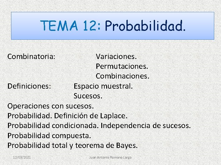 TEMA 12: Probabilidad. Combinatoria: Variaciones. Permutaciones. Combinaciones. Definiciones: Espacio muestral. Sucesos. Operaciones con sucesos.