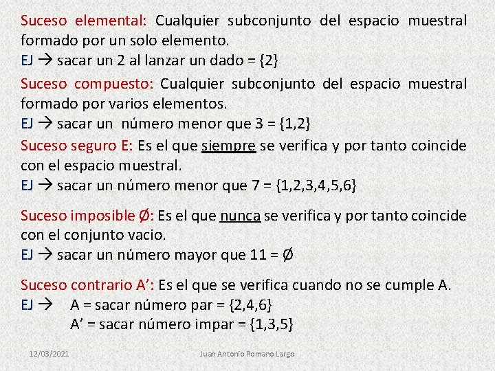 Suceso elemental: Cualquier subconjunto del espacio muestral formado por un solo elemento. EJ sacar