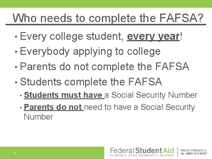 Who needs to complete the FAFSA? • Every college student, every year! • Everybody