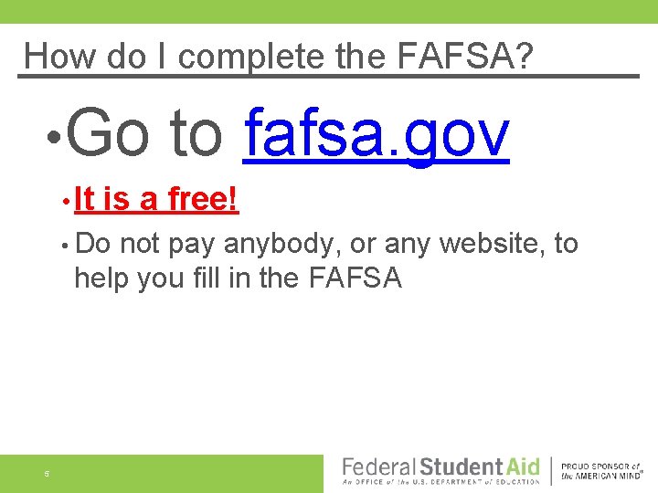 How do I complete the FAFSA? • Go • It to fafsa. gov is