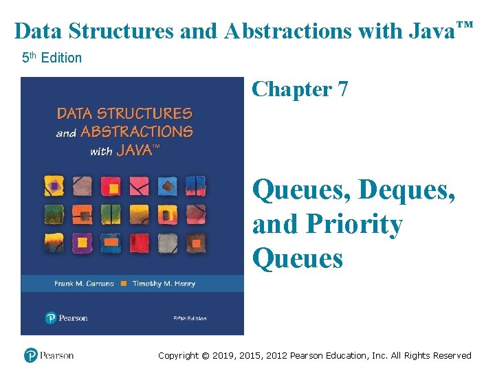 Data Structures and Abstractions with Java™ 5 th Edition Chapter 7 Queues, Deques, and