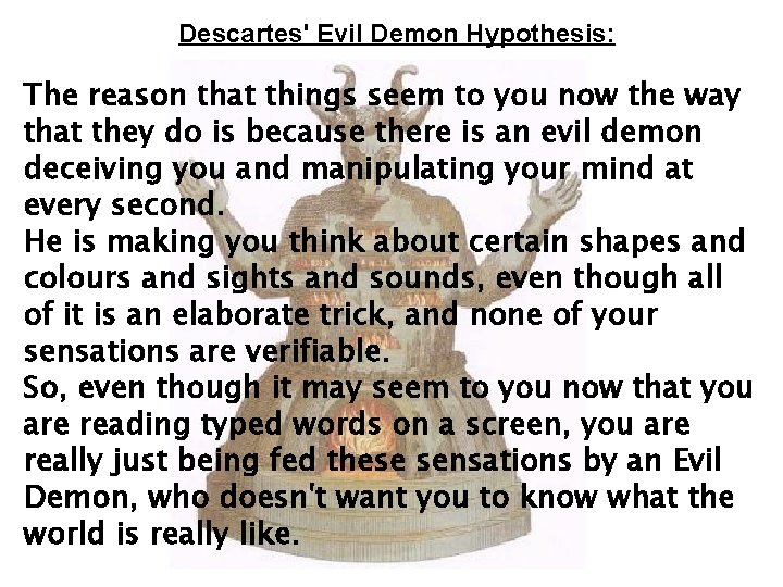  Descartes' Evil Demon Hypothesis: The reason that things seem to you now the