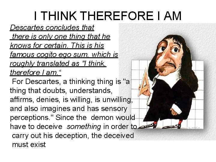 I THINK THEREFORE I AM Descartes concludes that there is only one thing that