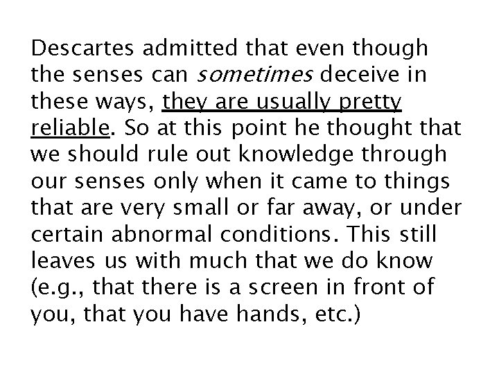 Descartes admitted that even though the senses can sometimes deceive in these ways, they