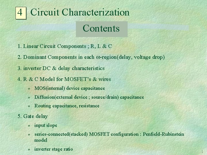 4 Circuit Characterization Contents 1. Linear Circuit Components ; R, L & C 2.