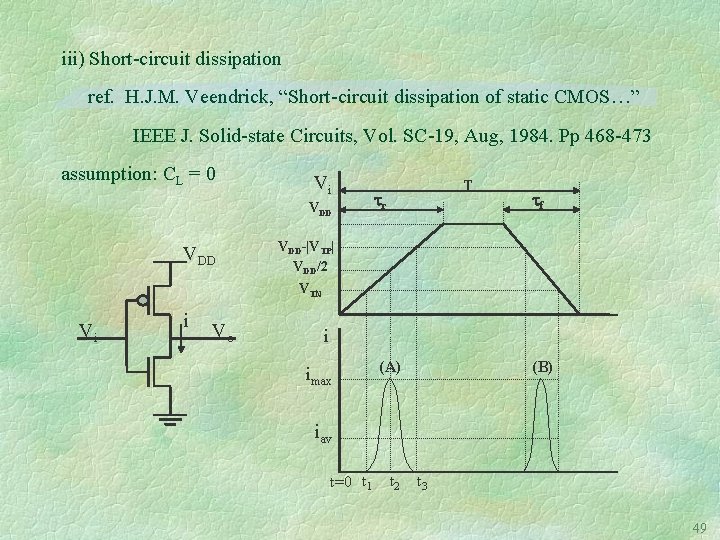 iii) Short-circuit dissipation ref. H. J. M. Veendrick, “Short-circuit dissipation of static CMOS…” IEEE