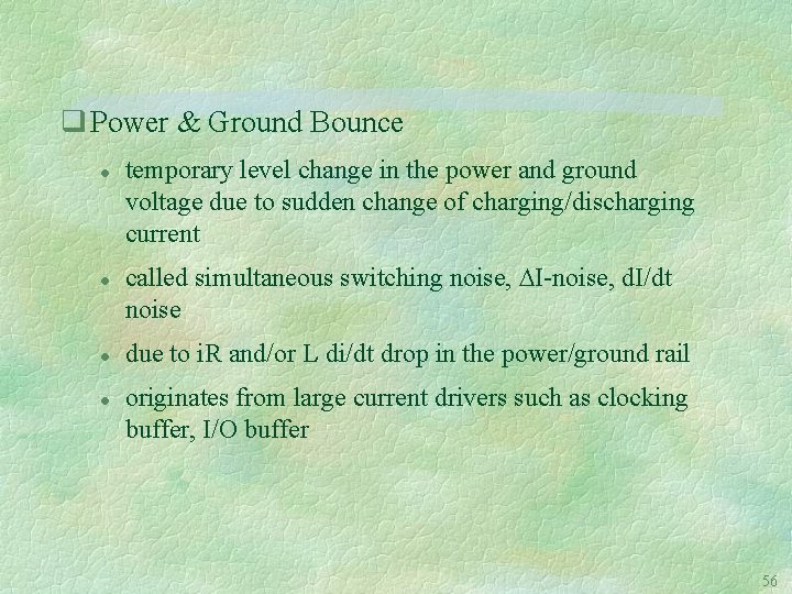 q Power & Ground Bounce temporary level change in the power and ground voltage