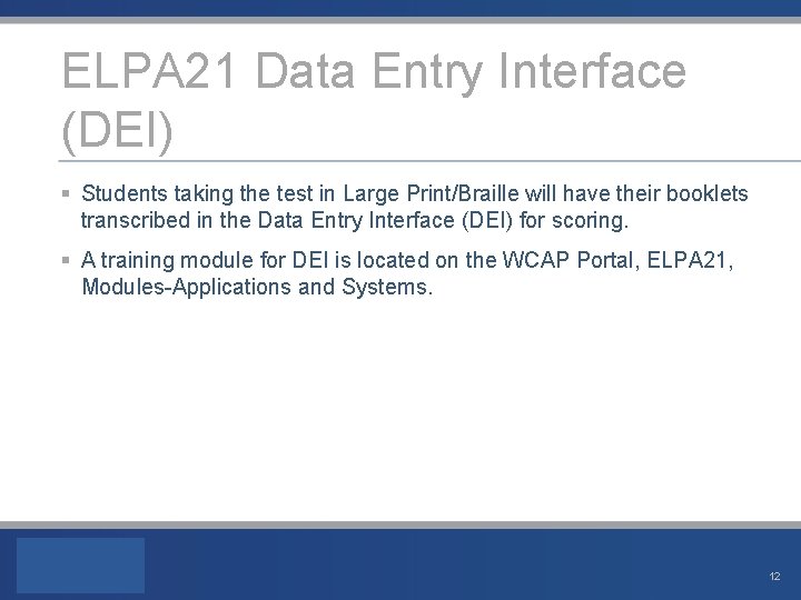 ELPA 21 Data Entry Interface (DEI) § Students taking the test in Large Print/Braille
