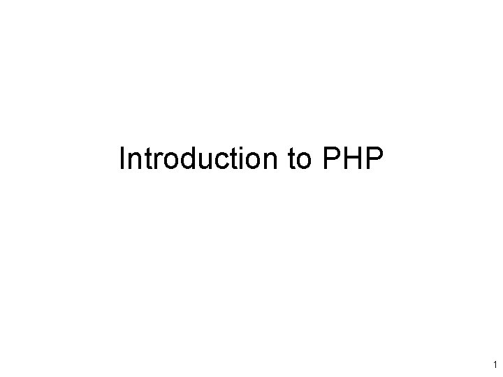 Introduction to PHP 1 What is this PHP
