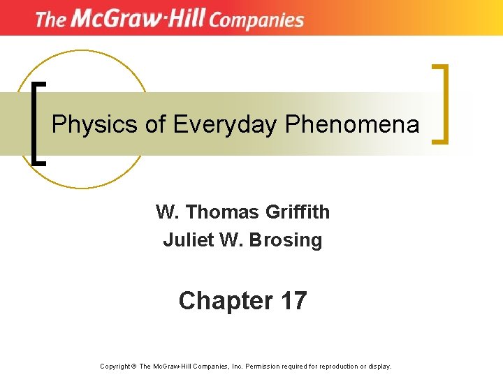 Physics of Everyday Phenomena W. Thomas Griffith Juliet W. Brosing Chapter 17 Copyright ©