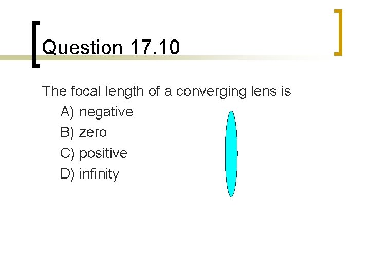 Question 17. 10 The focal length of a converging lens is A) negative B)