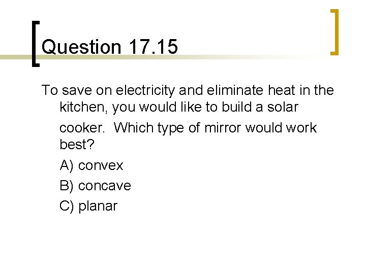 Question 17. 15 To save on electricity and eliminate heat in the kitchen, you