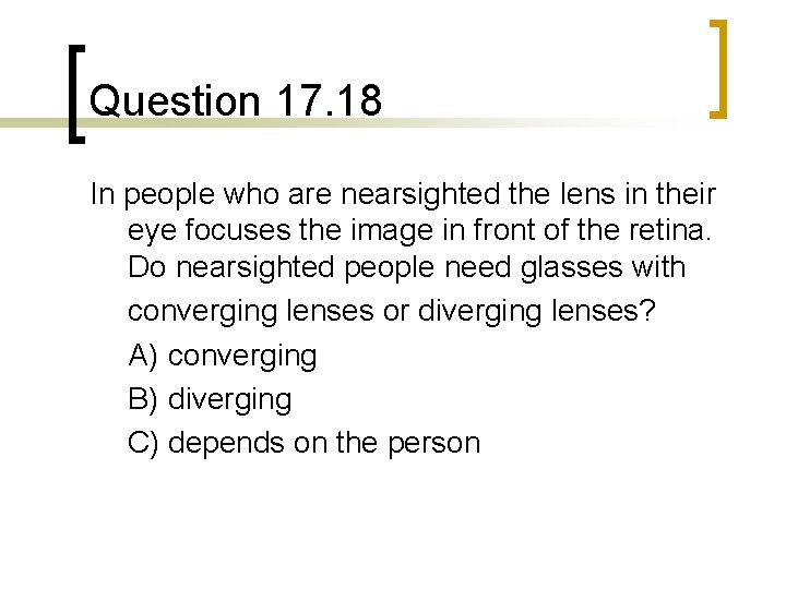 Question 17. 18 In people who are nearsighted the lens in their eye focuses