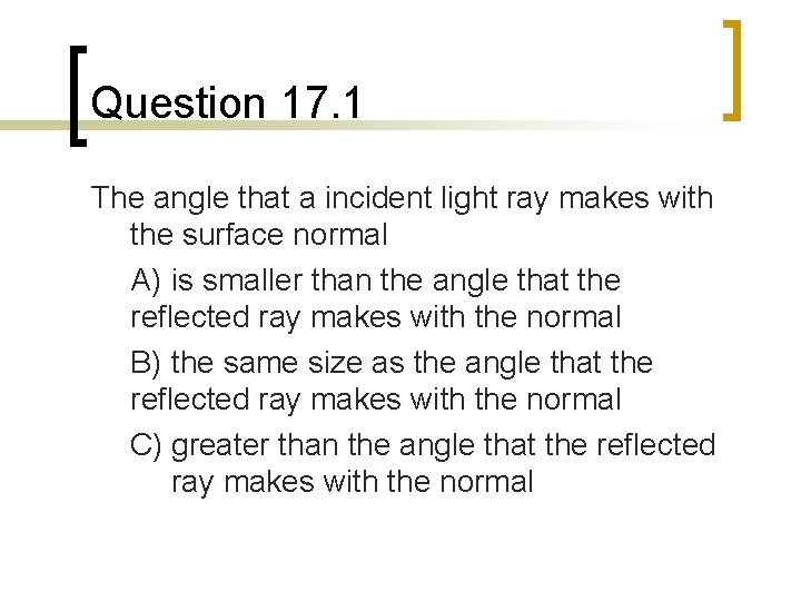 Question 17. 1 The angle that a incident light ray makes with the surface