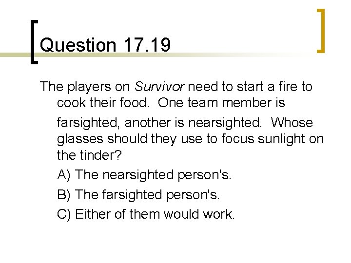 Question 17. 19 The players on Survivor need to start a fire to cook