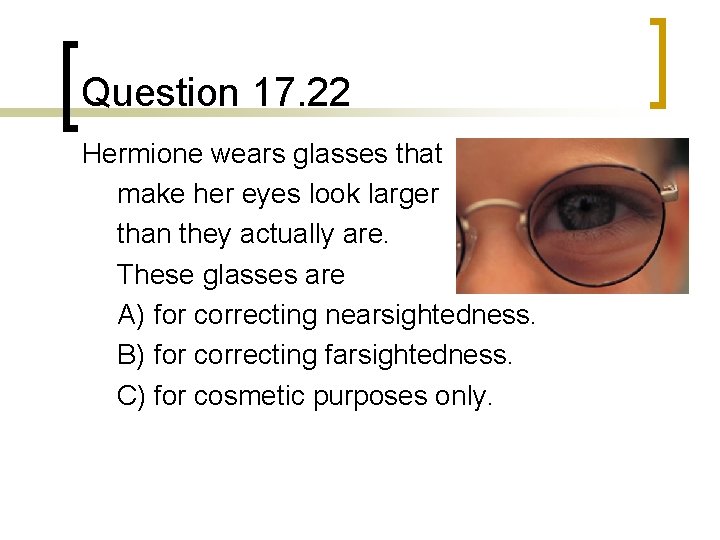 Question 17. 22 Hermione wears glasses that make her eyes look larger than they