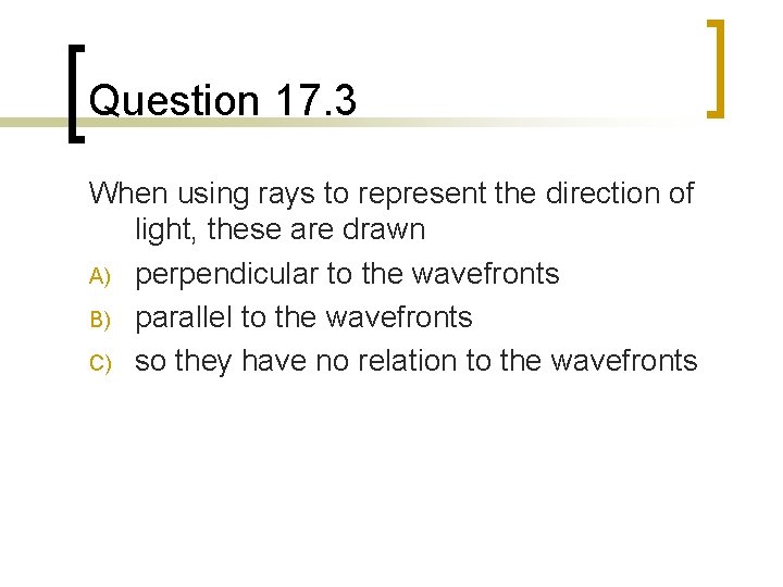 Question 17. 3 When using rays to represent the direction of light, these are