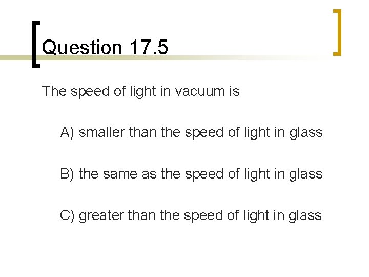 Question 17. 5 The speed of light in vacuum is A) smaller than the