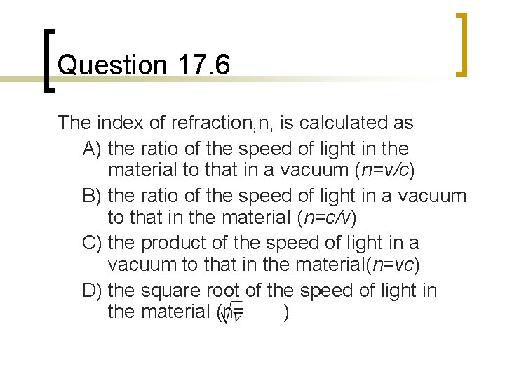 Question 17. 6 The index of refraction, n, is calculated as A) the ratio