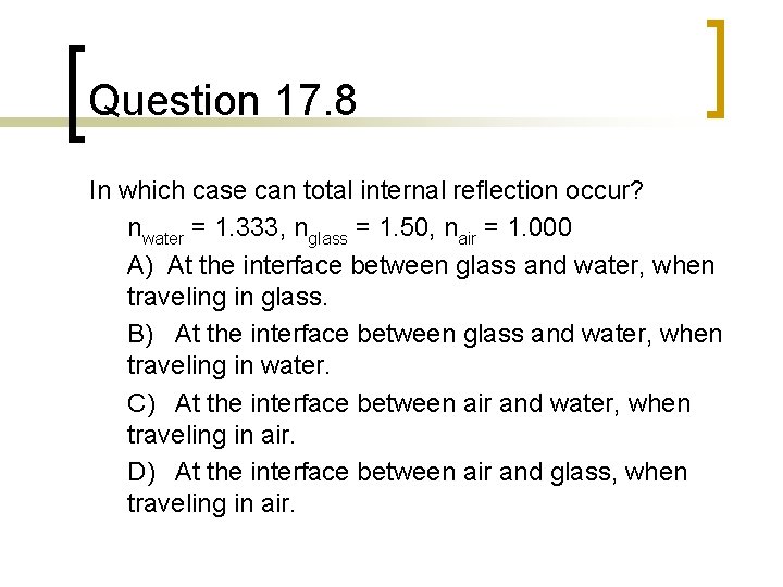 Question 17. 8 In which case can total internal reflection occur? nwater = 1.