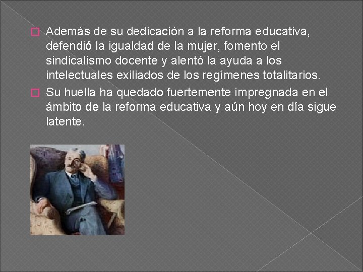 Además de su dedicación a la reforma educativa, defendió la igualdad de la mujer,