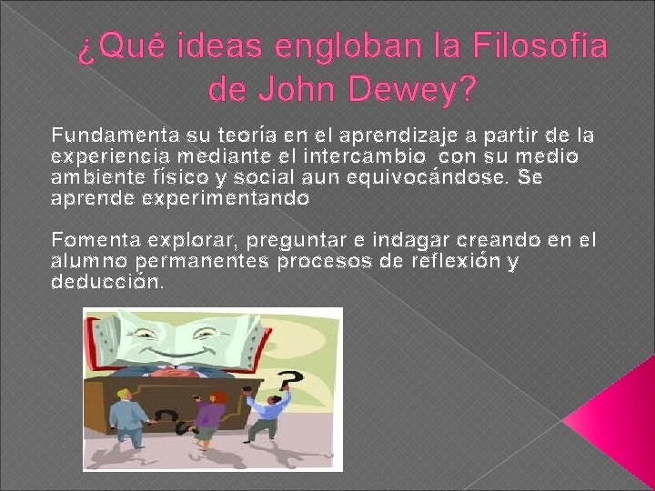 ¿Qué ideas engloban la Filosofía de John Dewey? Fundamenta su teoría en el aprendizaje