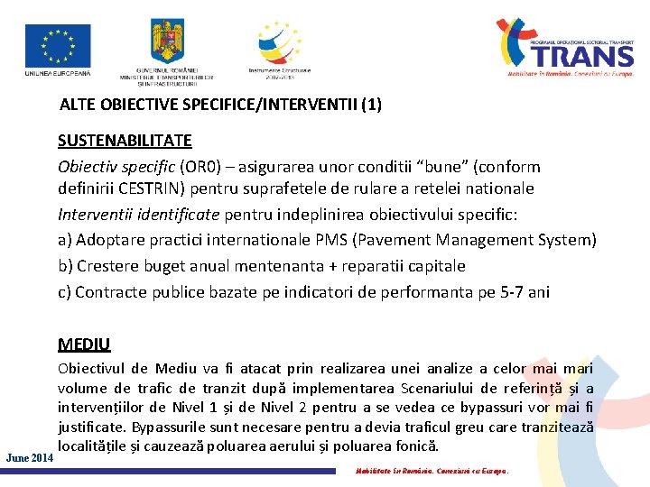 ALTE OBIECTIVE SPECIFICE/INTERVENTII (1) SUSTENABILITATE Obiectiv specific (OR 0) – asigurarea unor conditii “bune”