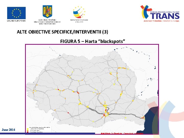 ALTE OBIECTIVE SPECIFICE/INTERVENTII (3) FIGURA 5 – Harta “blackspots” June 2014 Mobilitate în România.