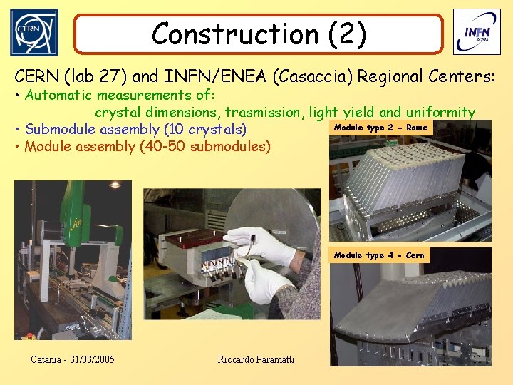 Construction (2) CERN (lab 27) and INFN/ENEA (Casaccia) Regional Centers: • Automatic measurements of: