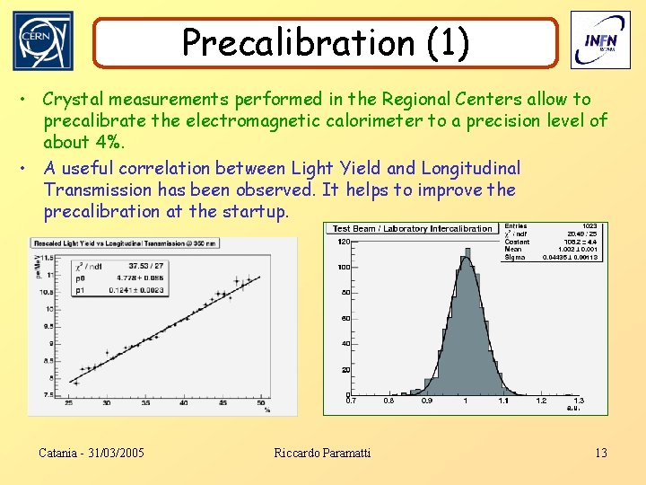 Precalibration (1) • Crystal measurements performed in the Regional Centers allow to precalibrate the