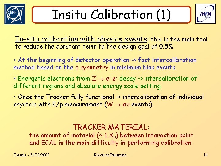 Insitu Calibration (1) In-situ calibration with physics events: this is the main tool to