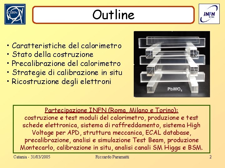 Outline • Caratteristiche del calorimetro • Stato della costruzione • Precalibrazione del calorimetro •