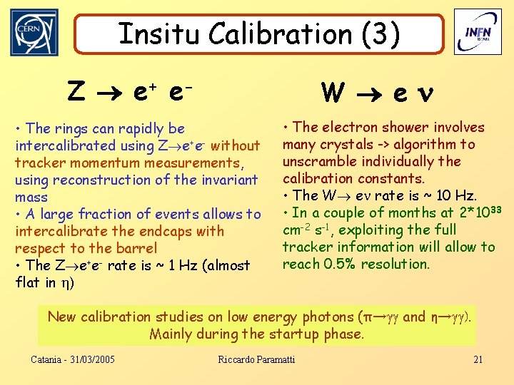 Insitu Calibration (3) Z e+ e- W e • The rings can rapidly be