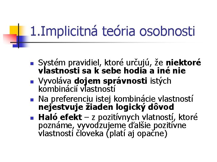 1. Implicitná teória osobnosti n n Systém pravidiel, ktoré určujú, že niektoré vlastnosti sa