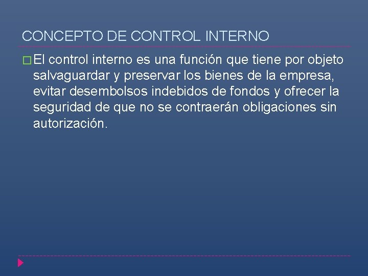 CONCEPTO DE CONTROL INTERNO � El control interno es una función que tiene por