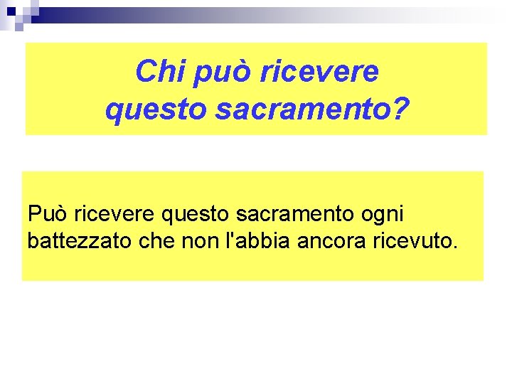 Chi può ricevere questo sacramento? Può ricevere questo sacramento ogni battezzato che non l'abbia