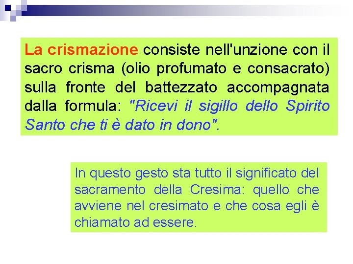 La crismazione consiste nell'unzione con il sacro crisma (olio profumato e consacrato) sulla fronte