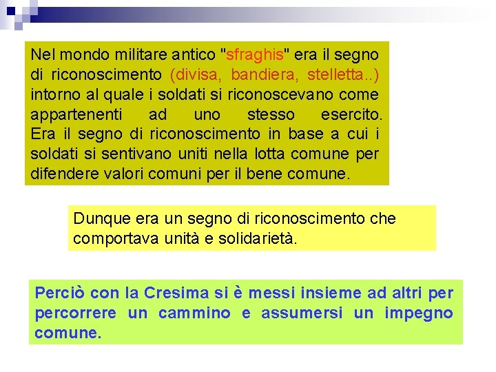 Nel mondo militare antico "sfraghis" era il segno di riconoscimento (divisa, bandiera, stelletta. .