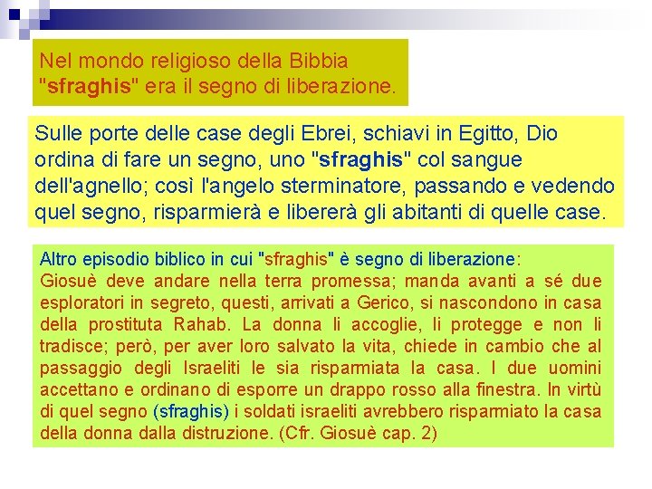 Nel mondo religioso della Bibbia "sfraghis" era il segno di liberazione. Sulle porte delle