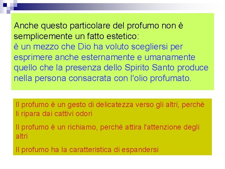 Anche questo particolare del profumo non è semplicemente un fatto estetico: è un mezzo