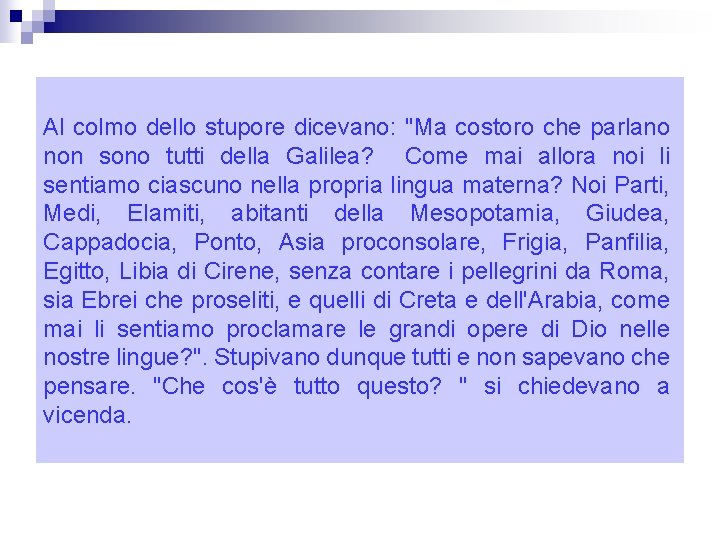 Al colmo dello stupore dicevano: "Ma costoro che parlano non sono tutti della Galilea?