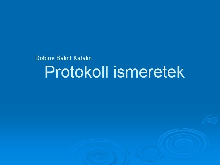 Dobiné Bálint Katalin Protokoll ismeretek 