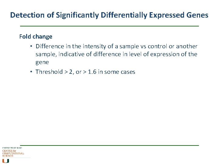 Detection of Significantly Differentially Expressed Genes Fold change • Difference in the intensity of