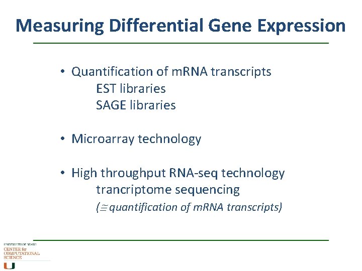 Measuring Differential Gene Expression • Quantification of m. RNA transcripts EST libraries SAGE libraries