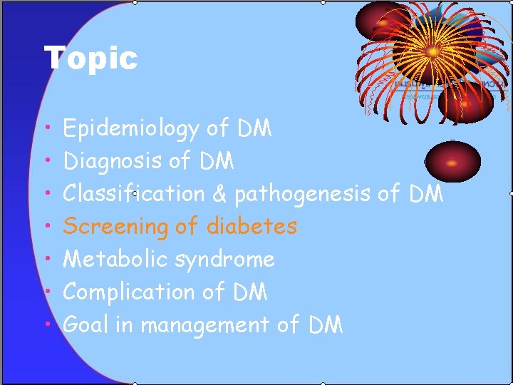 Topic • • Epidemiology of DM Diagnosis of DM Classification & pathogenesis of DM