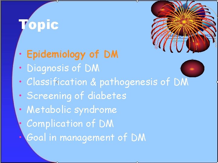 Topic • • Epidemiology of DM Diagnosis of DM Classification & pathogenesis of DM