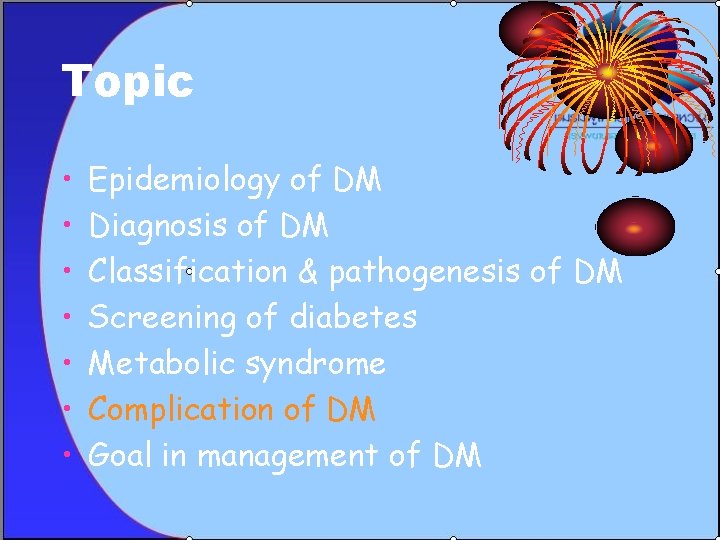 Topic • • Epidemiology of DM Diagnosis of DM Classification & pathogenesis of DM