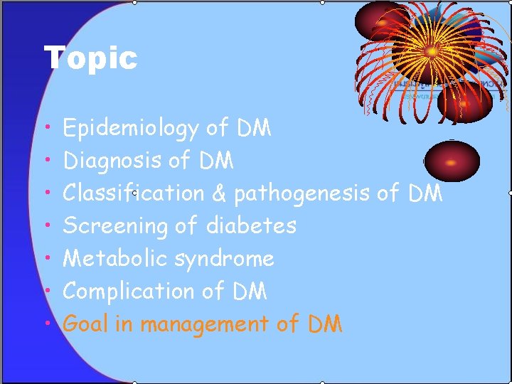 Topic • • Epidemiology of DM Diagnosis of DM Classification & pathogenesis of DM