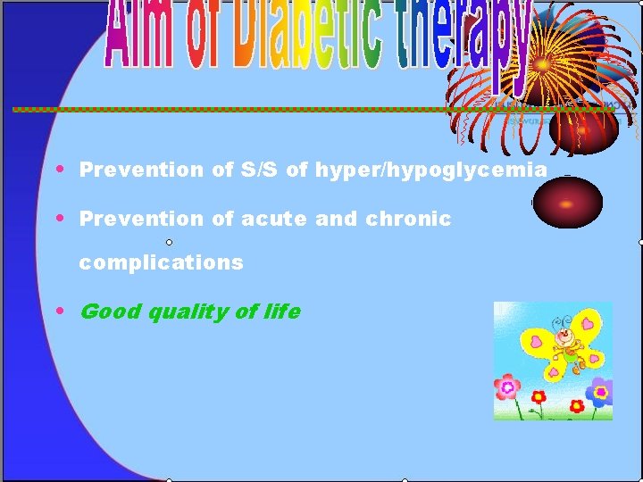  • Prevention of S/S of hyper/hypoglycemia • Prevention of acute and chronic complications